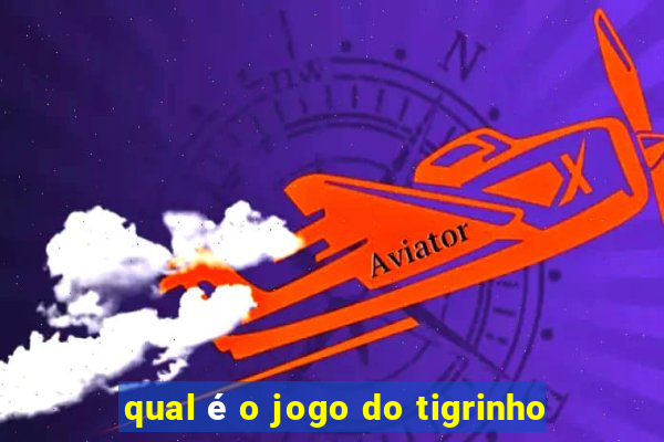 qual é o jogo do tigrinho