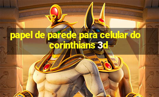 papel de parede para celular do corinthians 3d