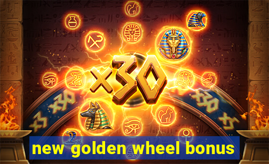 new golden wheel bonus