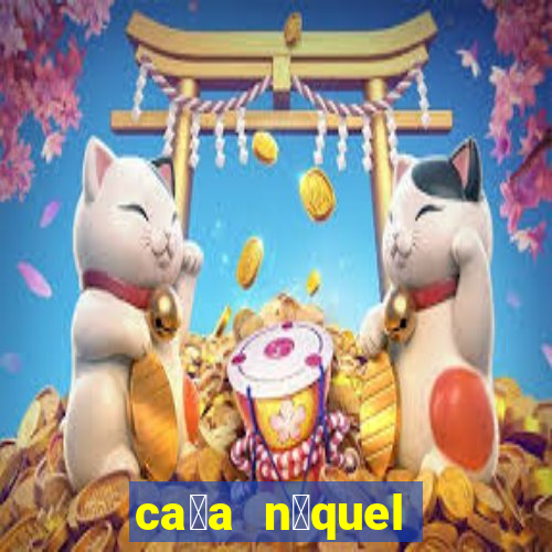 ca莽a n铆quel online valendo dinheiro