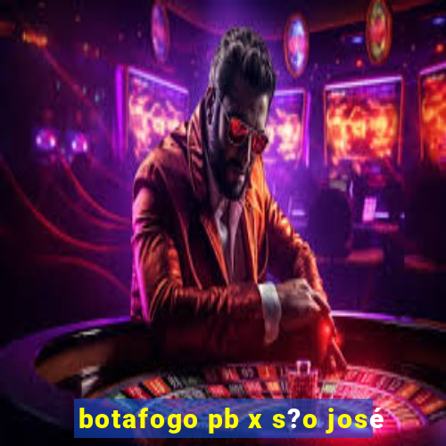 botafogo pb x s?o josé