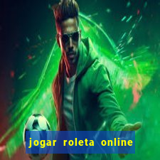 jogar roleta online dinheiro real