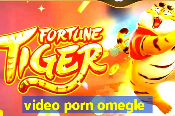 video porn omegle