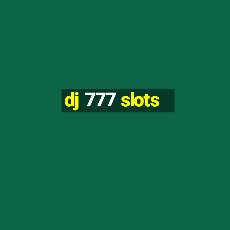 dj 777 slots