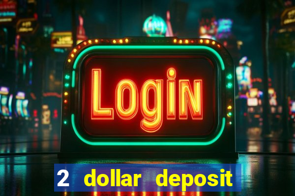 2 dollar deposit casino real money