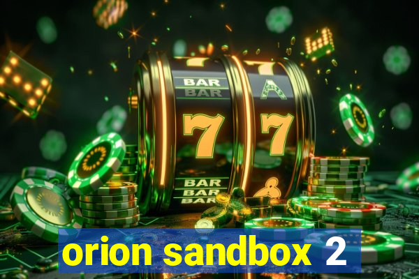 orion sandbox 2