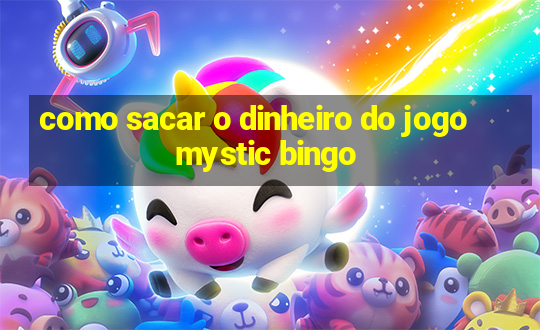 como sacar o dinheiro do jogo mystic bingo