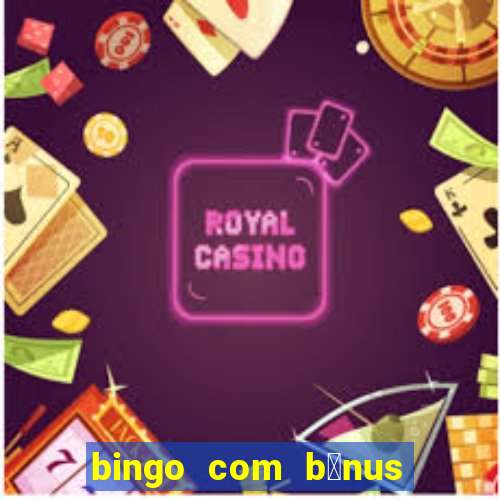 bingo com b么nus gr谩tis no cadastro