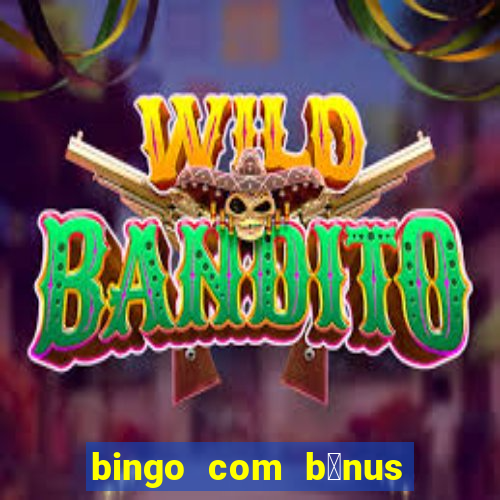 bingo com b么nus gr谩tis no cadastro