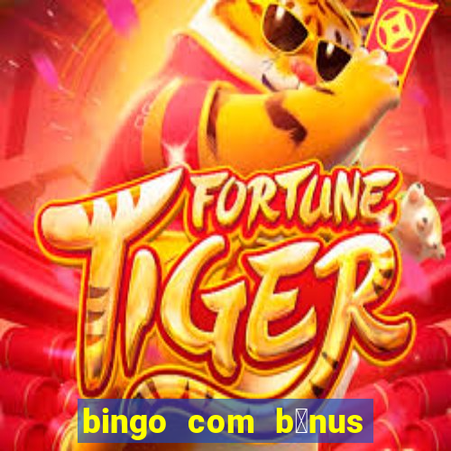 bingo com b么nus gr谩tis no cadastro