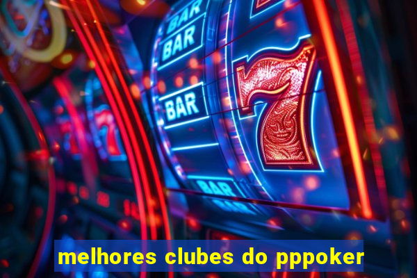 melhores clubes do pppoker