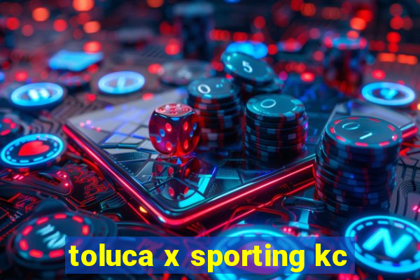 toluca x sporting kc