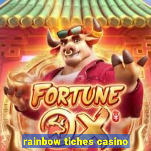 rainbow tiches casino