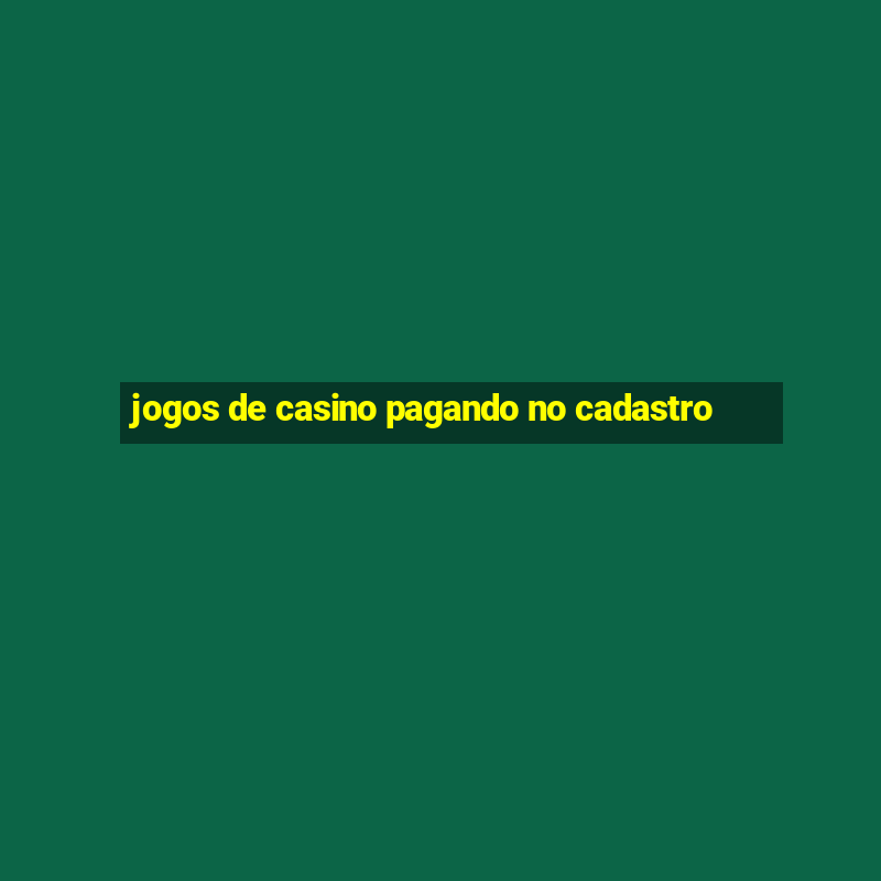 jogos de casino pagando no cadastro