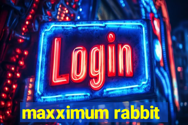 maxximum rabbit