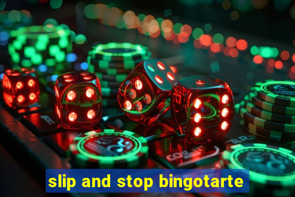 slip and stop bingotarte