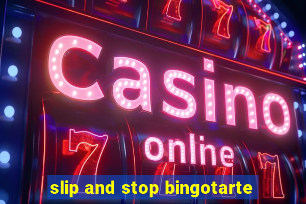 slip and stop bingotarte