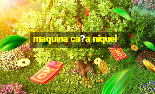 maquina ca?a niquel