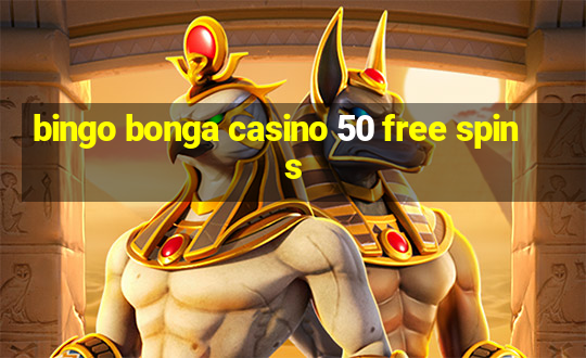 bingo bonga casino 50 free spins