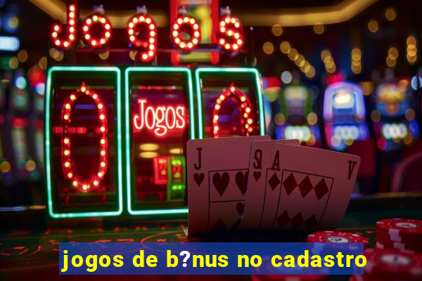 jogos de b?nus no cadastro