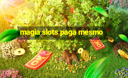 magia slots paga mesmo