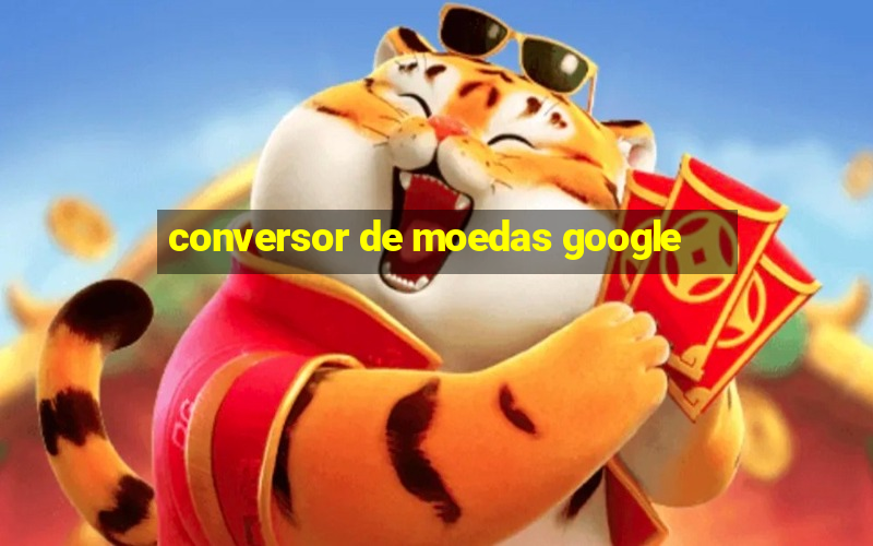 conversor de moedas google