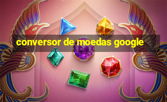 conversor de moedas google