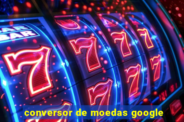 conversor de moedas google