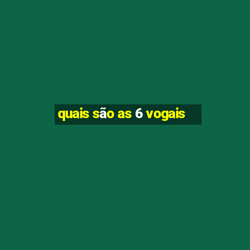 quais são as 6 vogais