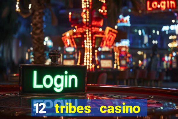 12 tribes casino and hotel