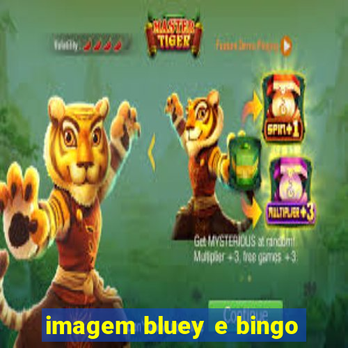 imagem bluey e bingo