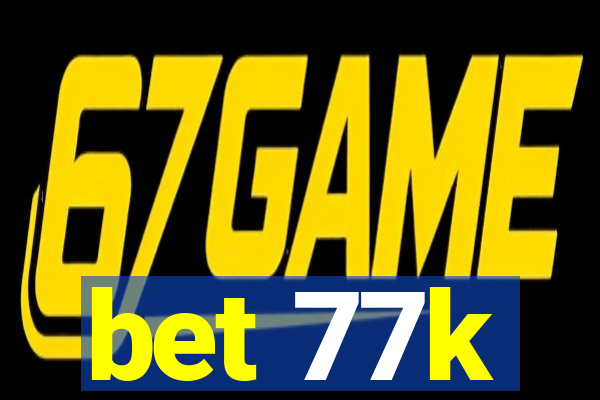 bet 77k