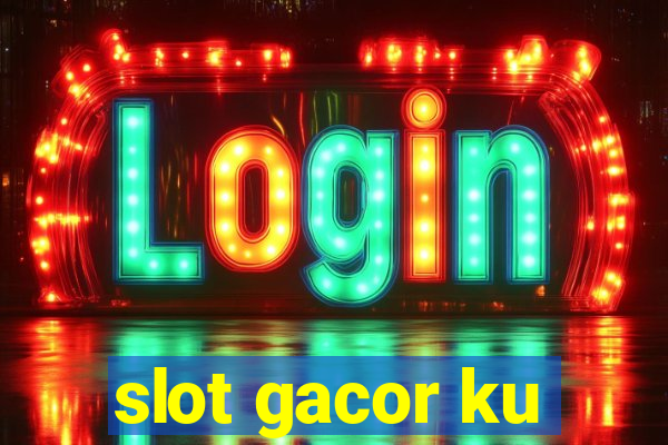 slot gacor ku