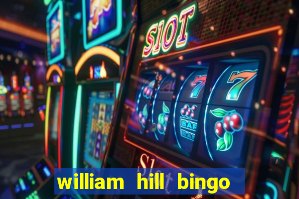 william hill bingo refer a friend