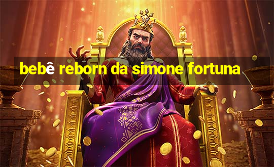 bebê reborn da simone fortuna