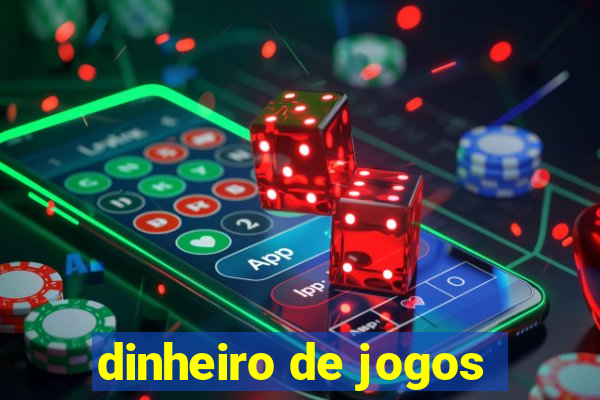 dinheiro de jogos