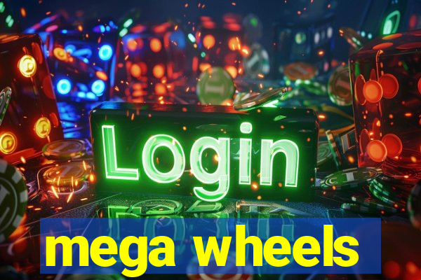 mega wheels