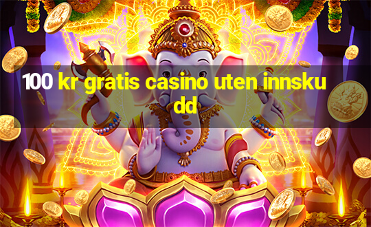 100 kr gratis casino uten innskudd