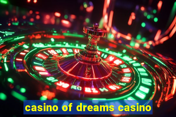 casino of dreams casino