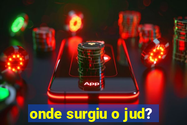 onde surgiu o jud?