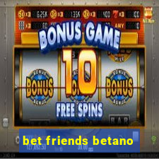 bet friends betano