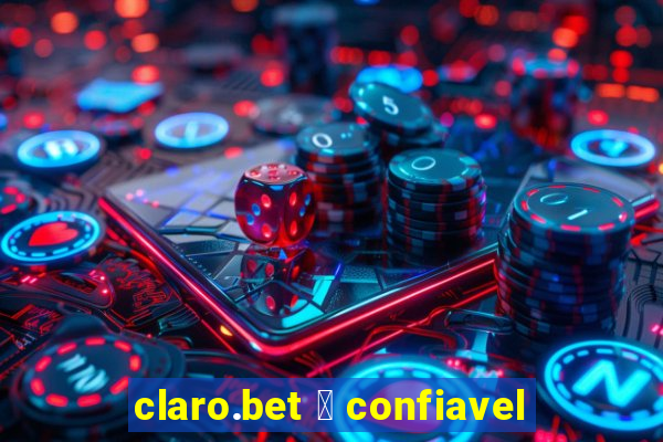 claro.bet 茅 confiavel