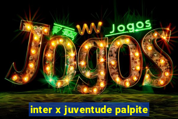 inter x juventude palpite