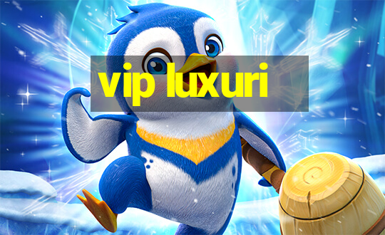 vip luxuri