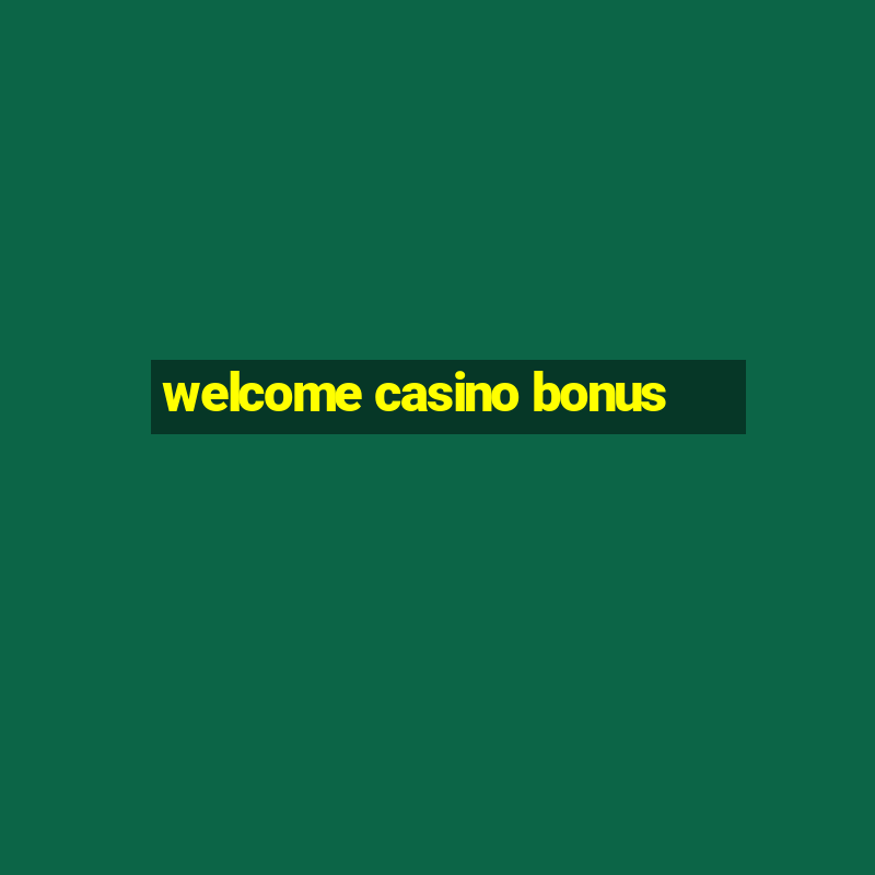 welcome casino bonus