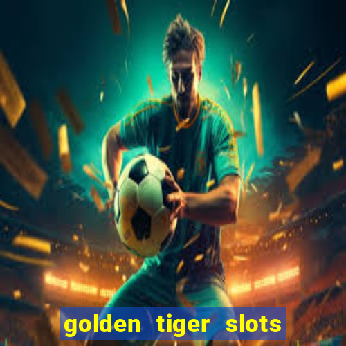 golden tiger slots - slot game