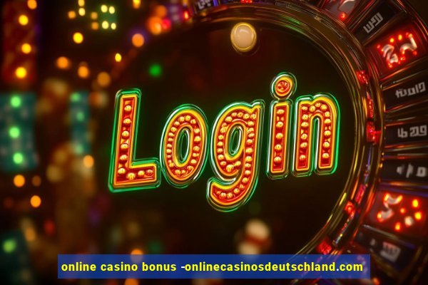 online casino bonus -onlinecasinosdeutschland.com