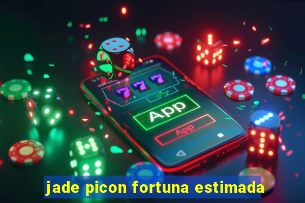 jade picon fortuna estimada