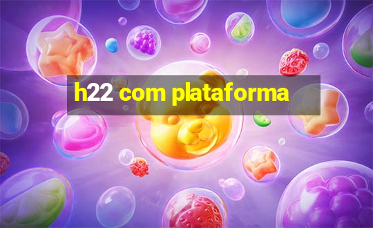 h22 com plataforma