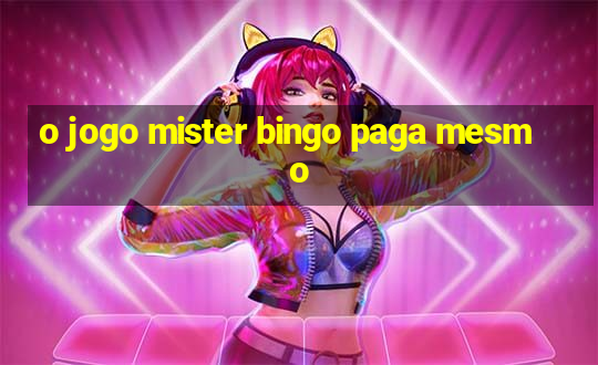 o jogo mister bingo paga mesmo